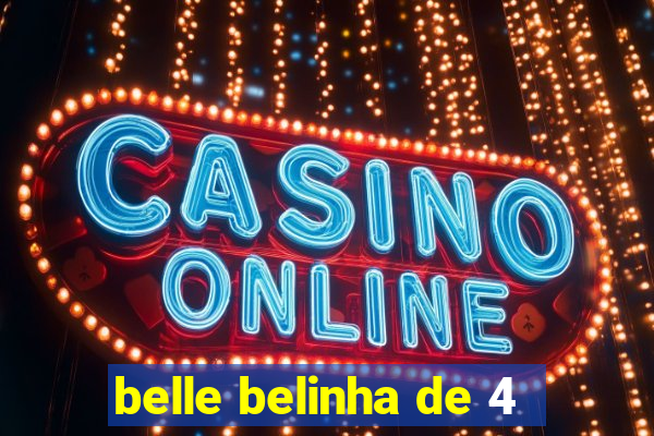 belle belinha de 4